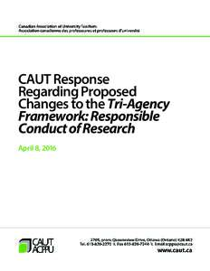 CAUT Response Regarding Proposed Changes to the Tri-Agency Framework: Responsible Conduct of Research April 8, 2016