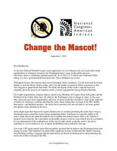 September 3, 2014  Dear Broadcaster, As the new National Football League season approaches, we are writing to ask you to join other media organizations in refusing to broadcast the Washington team’s name on the public 