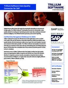 Trillium Software Data Quality Connector for SAP Realize the true value of your SAP system by ensuring the data within it is accurate and of high quality. The Trillium Software™ Data Quality Connector for SAP provides 