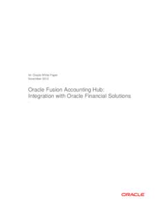 An Oracle White Paper November 2012 Oracle Fusion Accounting Hub: Integration with Oracle Financial Solutions .