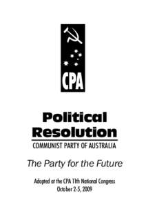 Political Resolution COMMUNIST PARTY OF AUSTRALIA The Party for the Future Adopted at the CPA 11th National Congress