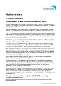 Media release – 14 February 2014 Enhancements to air traffic control at Mackay Airport All aircraft flying into and out of Mackay Airport are now under the control of air traffic controllers 24 hours a day, 365