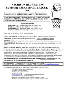 ATCHISON RECREATION SUMMER BASKETBALL LEAGUE 2018 Team entries are now being accepted for the Atchison Recreation Summer Basketball League for Boys and Girls in Gradesschool year). TEAMS WILL PLAY TWICE A 
