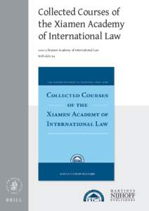 Collected Courses of the Xiamen Academy 	 of International Law Edited by Xiamen  brill.nl/ccxa