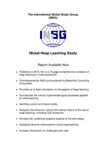 The International Nickel Study Group (INSG) Nickel Heap Leaching Study Report Available Now  Published in 2010, this is a 72-page comprehensive analysis of