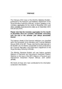 PREFACE  The February 2015 issue of the Monthly Statistical Bulletin, published by the Research and Statistics Department of the Royal Monetary Authority of Bhutan, contains updates on the monetary aggregates for the mon