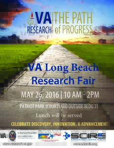 VA Long Beach Research Fair May 26, 2016 | 10 aM - 2PM Patriot Park (Courtyard outside Bldg 2) Lunch will be served Celebrate DisCovery, innovation, & aDvanCement