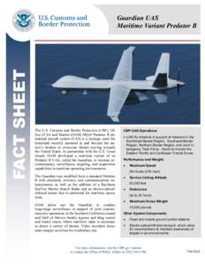 FACT SHEET  Guardian UAS Maritime Variant Predator B  The U.S. Customs and Border Protection (CBP), Office of Air and Marine (OAM) MQ-9 Predator B unmanned aircraft system (UAS) is a strategic asset for
