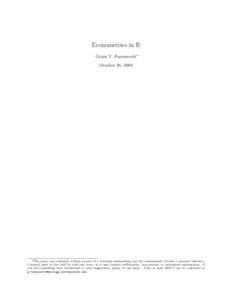 Econometrics in R Grant V. Farnsworth∗ October 26, 2008 ∗ This paper was originally written as part of a teaching assistantship and has subsequently become a personal reference. I learned most of this stuff by trial 