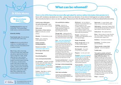 What can be rehomed? St Kilda Mums We do not rehome these items:  Here is a list of the items that we most often get asked for and any safety information that pertains to it.