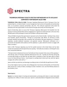 THOMPSON SPEEDWAY SELECTS SPECTRA PARTNERSHIPS AS ITS EXCLUSIVE CORPORATE PARTNERSHIP SALES FIRM THOMPSON, CONN. (May 24, 2018)—Thompson Speedway Motorsports Park in Thompson, Conn. has selected Spectra, an industry le