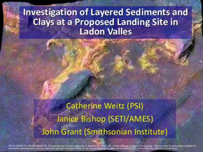 Investigation of Layered Sediments and Clays at a Proposed Landing Site in Ladon Valles Catherine Weitz (PSI) Janice Bishop (SETI/AMES)