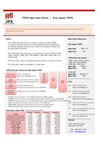 TOPIX New Index Series /　Size-based TOPIX  The TOPIX New Index Series are indices created by dividing TOPIX constituents based on free -float adjusted market capitalization and liquidity.  Outline