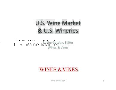 U.S.	
  Wine	
  Market	
  	
   &	
  U.S.	
  Wineries	
   By	
  Jim	
  Gordon,	
  Editor	
   Wines	
  &	
  Vines	
    Wines	
  &	
  Vines	
  2014	
  