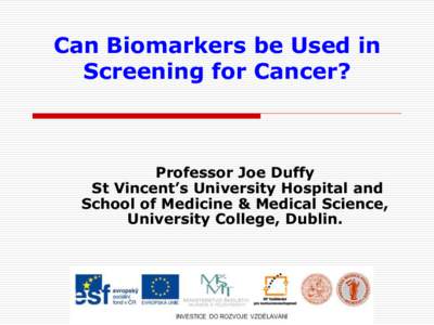 Can Biomarkers be Used in Screening for Cancer? Professor Joe Duffy St Vincent’s University Hospital and School of Medicine & Medical Science,