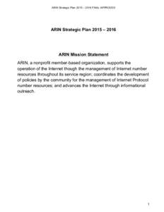 ARIN Strategic Plan 2015 – 2016 FINAL APPROVED  ARIN Strategic Plan 2015 – 2016 ARIN Mission Statement ARIN, a nonprofit member-based organization, supports the