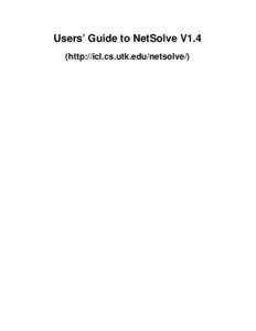 Users’ Guide to NetSolve V1.4 (http://icl.cs.utk.edu/netsolve/) Dorian Arnold Sudesh Agrawal Susan Blackford