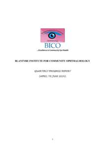 BLANTYRE INSTITUTE FOR COMMUNITY OPHTHALMOLOGY  QUARTERLY PROGRESS REPORT (APRIL TO JUNE[removed]