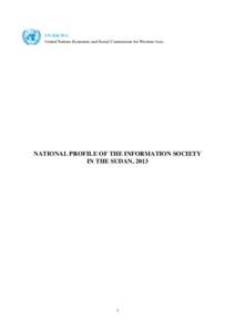 UN-ESCWA United Nations Economic and Social Commission for Western Asia NATIONAL PROFILE OF THE INFORMATION SOCIETY IN THE SUDAN, 2013