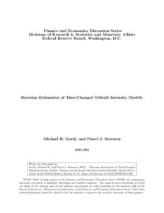 Finance and Economics Discussion Series Divisions of Research & Statistics and Monetary Affairs Federal Reserve Board, Washington, D.C. Bayesian Estimation of Time-Changed Default Intensity Models