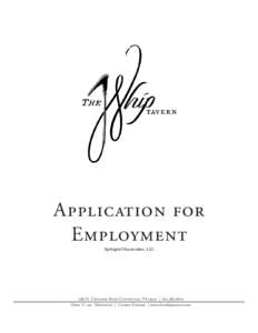 Application for Employment Springdell Associates, LLC 1383 N. Chatham Road Coatesville, PA 19320 | Open 11 am - Midnight | Closed Tuesday | www.thewhiptavern.com