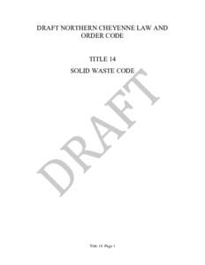 DRAFT NORTHERN CHEYENNE LAW AND ORDER CODE TITLE 14 SOLID WASTE CODE  Title 14 Page 1