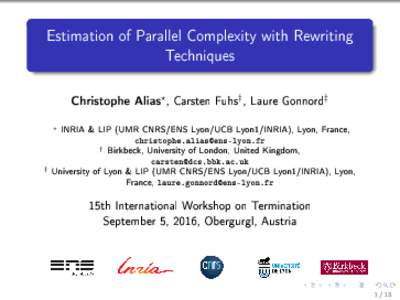 Estimation of Parallel Complexity with Rewriting Techniques Christophe Alias? , Carsten Fuhs† , Laure Gonnord‡ INRIA & LIP (UMR CNRS/ENS Lyon/UCB Lyon1/INRIA), Lyon, France, 