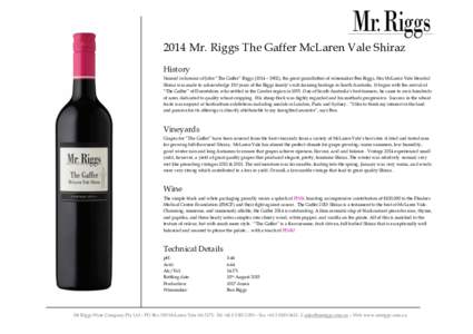 2014 Mr. Riggs The Gaffer McLaren Vale Shiraz History Named in honour of John “The Gaffer” Riggs (1814 – 1902), the great grandfather of winemaker Ben Riggs, this McLaren Vale blended Shiraz was made to acknowledge