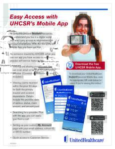 Easy Access with UHCSR’s Mobile App At UnitedHealthcare StudentResources, we understand you live in a digital world and want easy access to information right on your smartphone. With the free UHCSR