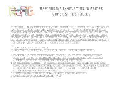 REFIGURING INNOVATION IN GAMES SAFER SPACE POLICY ReFiG is committed to cultivating safer spaces at all its events, affiliated events and shared online spaces. A safer space aims to foster an environment of respect which