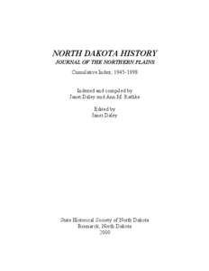 NORTH DAKOTA HISTORY JOURNAL OF THE NORTHERN PLAINS Cumulative Index, [removed]Indexed and compiled by Janet Daley and Ann M. Rathke Edited by