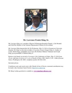 Mr. Lawrence Frazier King, Sr. Mr. Lawrence King was a member of Region XI Benjamin Banneker Chapter, a Life Member and Gold Plus Member of the National Organization of Blacks In Government Mr. Lawrence King departed thi