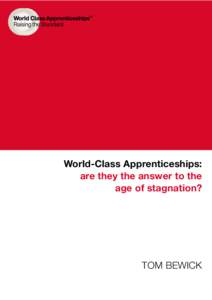World-Class Apprenticeships: are they the answer to the age of stagnation? TOM BEWICK