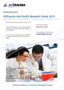 Announcement  AOTrauma Asia Pacific Research Grants 2015 AOTrauma Asia Pacific Research Grants 2015 Submission deadline: The AOTAP Research Grants is funded by the