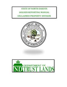 STATE OF NORTH DAKOTA HOLDER REPORTING MANUAL UNCLAIMED PROPERTY DIVISION STATE OF NORTH DAKOTA HOLDER REPORTING MANUAL Contents