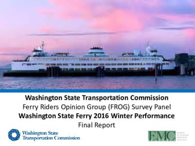 Washington State Transportation Commission Ferry Riders Opinion Group (FROG) Survey Panel Washington State Ferry 2016 Winter Performance Final Report  Preface