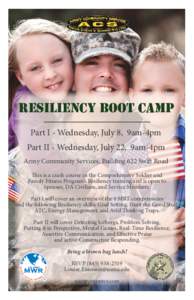 Resiliency Boot Camp Part I - Wednesday, July 8, 9am-4pm Part II - Wednesday, July 22, 9am-4pm Army Community Services, Building 622 Swift Road This is a crash course in the Comprehensive Soldier and Family Fitness Progr
