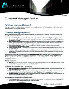 V1: [removed]Cavecreek Managed Services. What are Managed Services? Managed services are additional hosting duties performed by Cavecreek’s staff of trained Linux and Windows System Administrators at the customer’s 