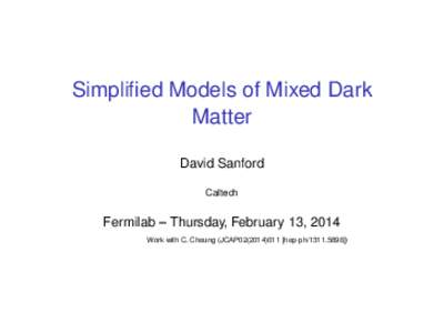 Simplified Models of Mixed Dark Matter David Sanford Caltech  Fermilab – Thursday, February 13, 2014