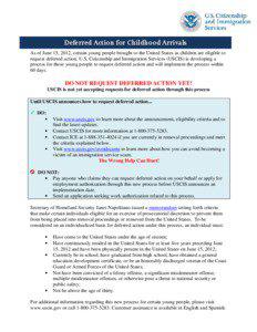 Deferred Action for Childhood Arrivals As of June 15, 2012, certain young people brought to the United States as children are eligible to request deferred action. U.S. Citizenship and Immigration Services (USCIS) is developing a