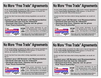 No More “Free Trade” Agreements  No More “Free Trade” Agreements As the United States completed the 18th round of secret negotiations on the Trans-Pacific Partnership (TPP) between 12 Pacific Rim