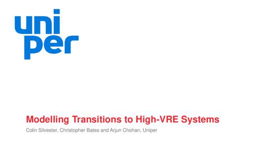 Modelling Transitions to High-VRE Systems Colin Silvester, Christopher Bates and Arjun Chohan, Uniper Uniper – A Company with a Century of Experience in Generation and Energy Markets