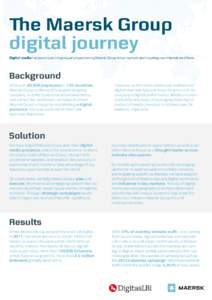 The Maersk Group digital journey Digital media has become an integral part of positioning Maersk Group in key markets and inspiring new internal workflows. Background With over 80,000 employees in 130 countries,