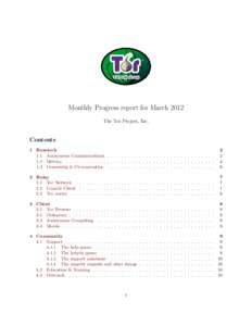 Monthly Progress report for March 2012 The Tor Project, Inc. Contents 1 Research 1.1 Anonymous Communications . . . . . . . . . . . . . . . . . . . . . . . . . . . . . . .