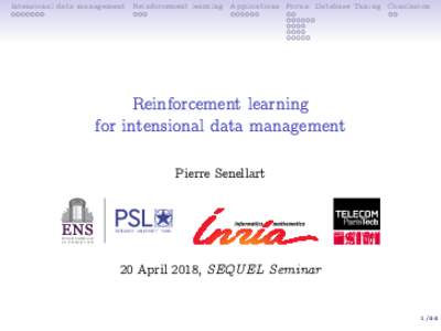 Intensional data management Reinforcement learning Applications Focus: Database Tuning Conclusion  Reinforcement learning for intensional data management Pierre Senellart