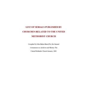 LIST OF SERIALS PUBLISHED BY CHURCHES RELATED TO THE UNITED METHODIST CHURCH Compiled by John Baker-Batsel For the General Commission on Archives and History The