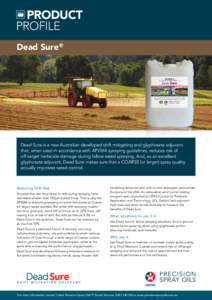 PRODUCT profile Dead Sure ® Dead Sure is a new Australian developed drift mitigating and glyphosate adjuvant that, when used in accordance with APVMA spraying guidelines, reduces risk of