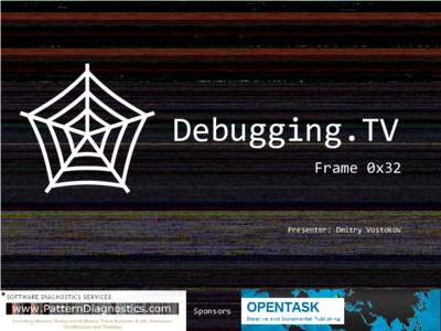 Debugging.TV Frame 0x32 Presenter: Dmitry Vostokov  Sponsors