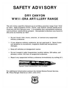 SAFETY ADVISORY DRY CANYON WWII-ERA ARTILLERY RANGE The U.S. Army used Dry Canyon as an artillery practice range from 1942 to[removed]High explosive 37mm, 75mm, and 105mm cannon shells were fired into the Dry Canyon area. 