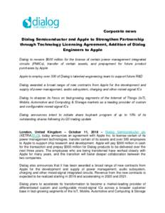 Corporate news Dialog Semiconductor and Apple to Strengthen Partnership through Technology Licensing Agreement, Addition of Dialog Engineers to Apple Dialog to receive $600 million for the license of certain power manage